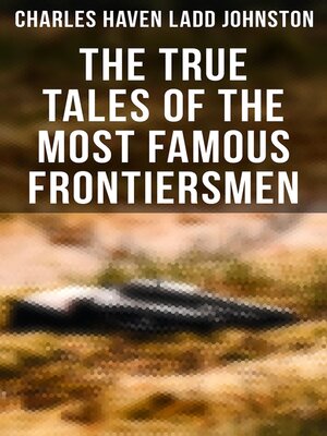 cover image of The True Tales of the Most Famous Frontiersmen